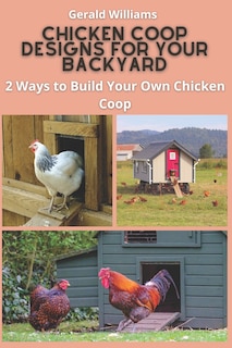Front cover_Chicken Coop Designs for Your Backyard