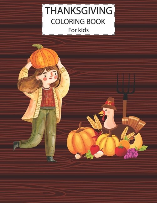 Thanksgiving Coloring Book For Kids: A Fun Cute Animals Activity Coloring Children Book, Farm & Pumpkin Happy Thanksgiving Day Gift For Kids Pre Schoolers. Designs Illustrations Drawings Of Animals & Other Nice And Easy Drawings For Your Toddler