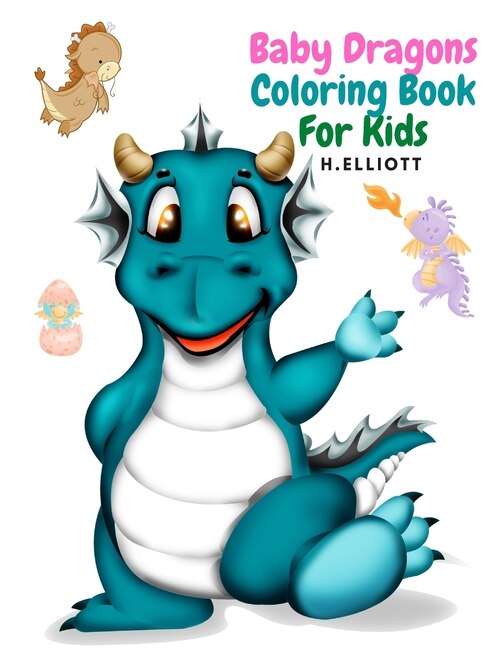 Baby Dragons Coloring Book For Kids: Enchanting Fantasy Coloring Book, A Coloring Book for Kids!, Girls And Boys, Perfect Coloring Book, Fun And Original Paperback