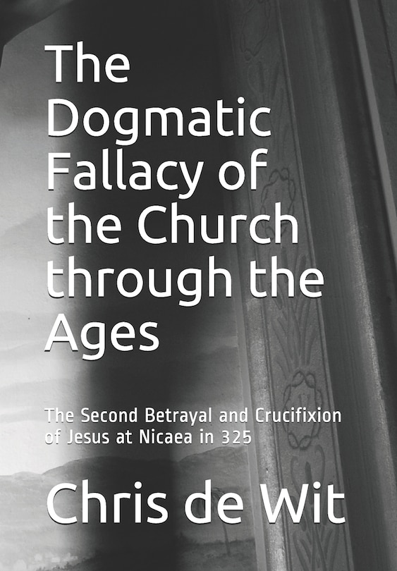 Front cover_The Dogmatic Fallacy of the Church through the Ages