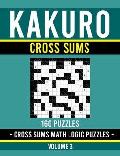 Kakuro Cross Sums: Kakuro Puzzle Book for Adults - 160 Puzzles - Volume 3