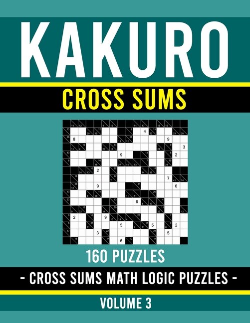 Kakuro Cross Sums: Kakuro Puzzle Book for Adults - 160 Puzzles - Volume 3