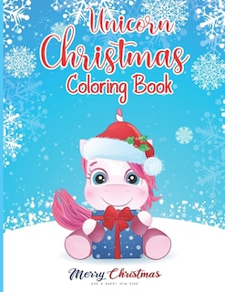 Unicorn Christmas Coloring Book: Big Christmas Coloring Book with Magical Unicorn Christmas Trees, Santa Claus, Reindeer, Snowman, and More! Color with smile perfect party gift for kids