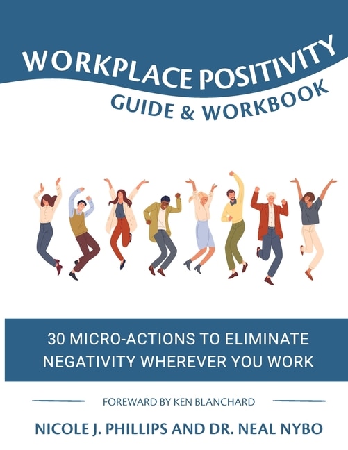 Workplace Positivity Guide and Workbook: 30 Micro-Actions to Eliminate Negativity Wherever You Work