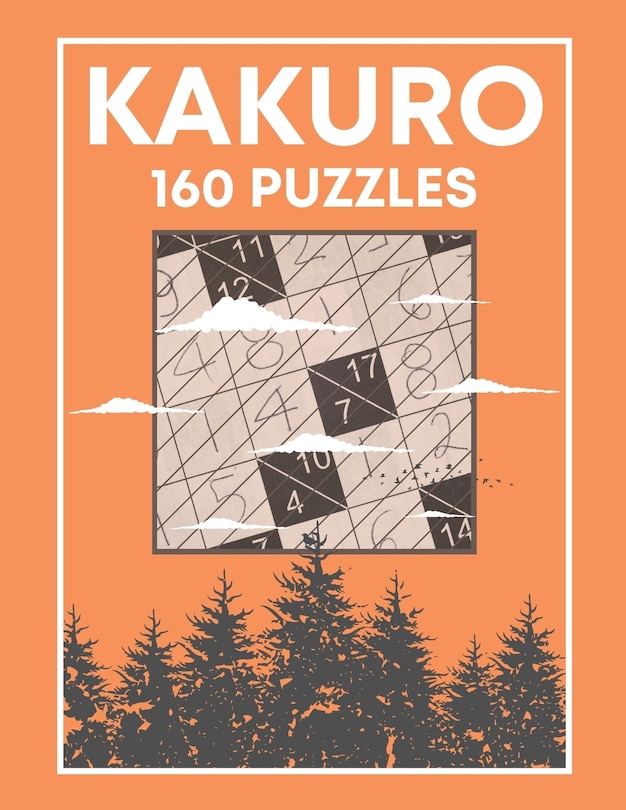 KAKURO (160 Puzzles): Cross Sums Number Logic Games for Adults and Teens