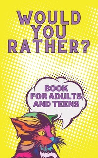 Front cover_Would You Rather? Book For Adults And Teens