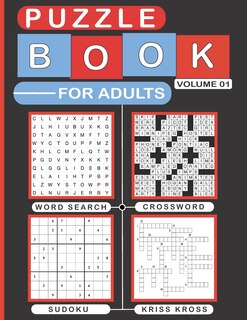 Puzzle Book for Adults Volume 01: Variety Puzzles Book for Adults, Over 200 Brain Game Puzzles of Sudoku, Word-Search, Kriss Kross and Crossword.