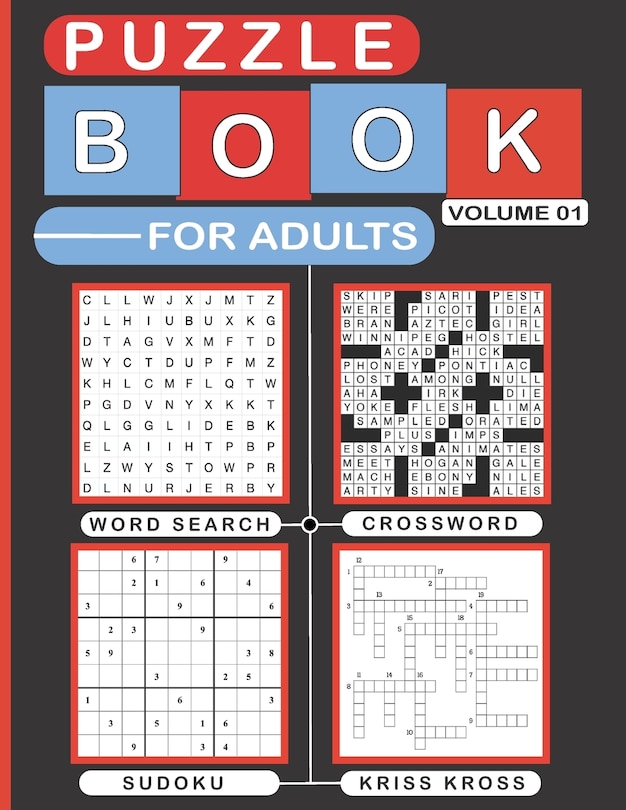 Puzzle Book for Adults Volume 01: Variety Puzzles Book for Adults, Over 200 Brain Game Puzzles of Sudoku, Word-Search, Kriss Kross and Crossword.