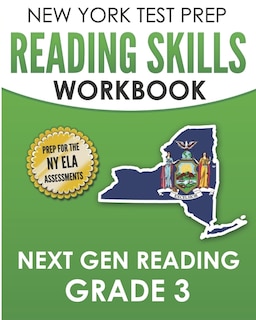 NEW YORK TEST PREP Reading Skills Workbook Next Gen Reading Grade 3: Preparation for the New York State ELA Tests