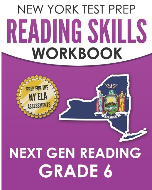 NEW YORK TEST PREP Reading Skills Workbook Next Gen Reading Grade 6: Preparation for the New York State ELA Tests