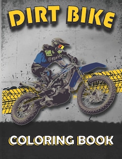 Dirt Bike Coloring Book: A Collection of motocross coloring pages, motocross / dirt bike coloring book for dirt bike lovers, Boys, Girls, Kids, Men, Women..., ( Best gift for kids all ages )