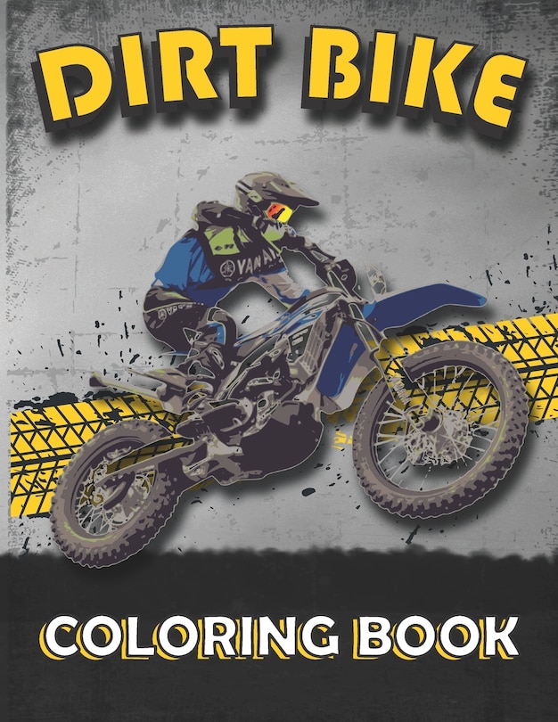 Dirt Bike Coloring Book: A Collection of motocross coloring pages, motocross / dirt bike coloring book for dirt bike lovers, Boys, Girls, Kids, Men, Women..., ( Best gift for kids all ages )