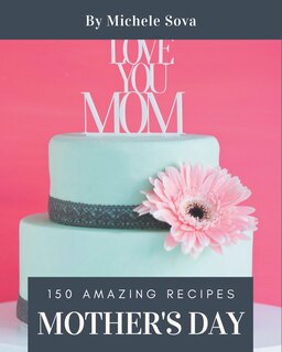 Front cover_150 Amazing Mother's Day Recipes