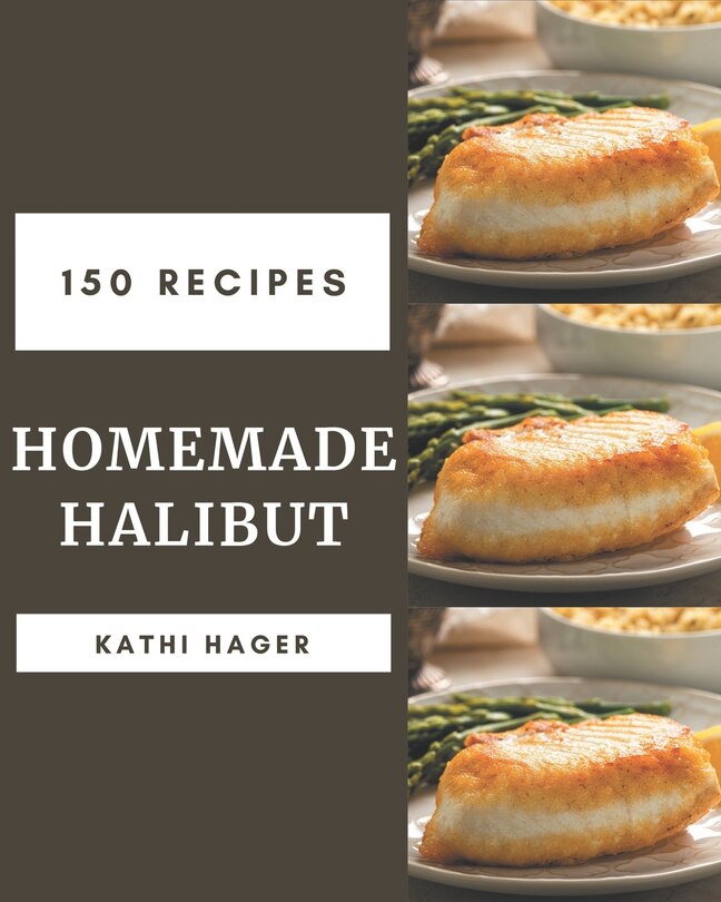Front cover_150 Homemade Halibut Recipes