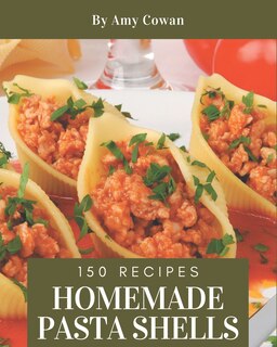 Front cover_150 Homemade Pasta Shells Recipes