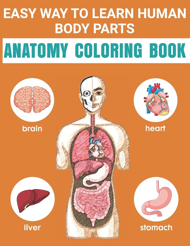 Easy Way To Learn Human Body Parts Anatomy Coloring Book: Easy Way To Learning Anatomy For Kids Over 50 Human Body Coloring Book Great Gift for Boys & Girls, Ages 4, 5, 6, 7, and 8 Years Old Coloring Books for Kids Ages 4-8 Great Gift For Kids