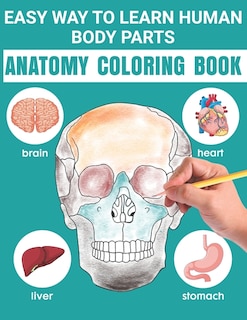 Easy Way To Learn Human Body Parts Anatomy Coloring Book: Easy Way To Learning Anatomy For Kids An Entertaining and Instructive Guide to the Human Body - Bones, Muscles, Blood, Nerves and How They Work Coloring Books Cover Children's Science Books