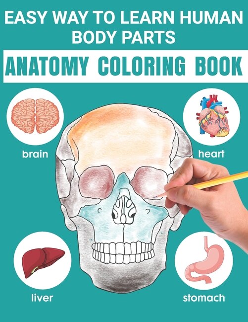 Easy Way To Learn Human Body Parts Anatomy Coloring Book: Easy Way To Learning Anatomy For Kids An Entertaining and Instructive Guide to the Human Body - Bones, Muscles, Blood, Nerves and How They Work Coloring Books Cover Children's Science Books