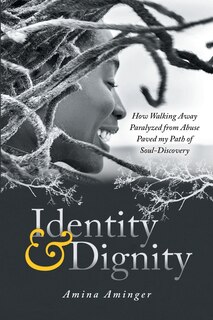 Identity & Dignity: How Walking Away Paralyzed from Abuse paved my Path of Soul-Discovery