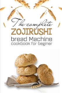 The Complete Zojirushi Bread Machine Cookbook For Beginer: Meal Prep For Weight Loss Female