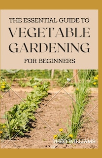 Couverture_The Essential Guide to Vegetable Gardening for Beginners
