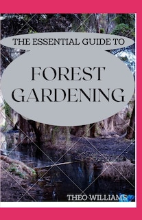Couverture_The Essential Guide to Forest Gardening