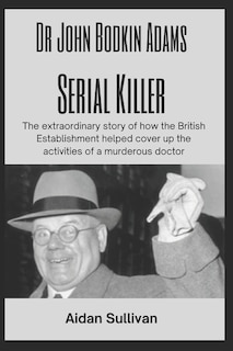 Couverture_Dr. John Bodkin Adams - Serial Killer