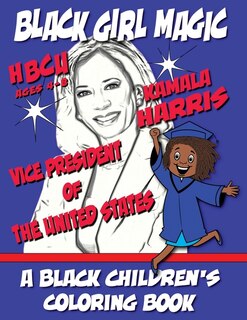 Front cover_Black Girl Magic - Kamala Harris - HBCU - Vice President - A Black Children's Coloring Book - Ages 4-8
