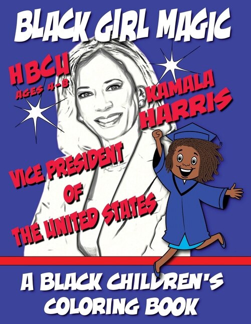 Front cover_Black Girl Magic - Kamala Harris - HBCU - Vice President - A Black Children's Coloring Book - Ages 4-8