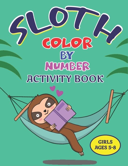 Sloth Color by Number Activity Book Girls Ages 5-8: Coloring Books For Girls and Boys Activity Learning Work Ages 2-4, 4-8 (Gorgeous children's gifts)