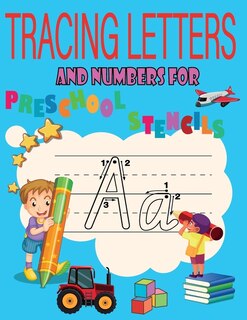 tracing letters and numbers for preschool stencils: preschool workbooks age 3 /toddler activity book /tracing letters and numbers for preschool / learning to write for preschoolers