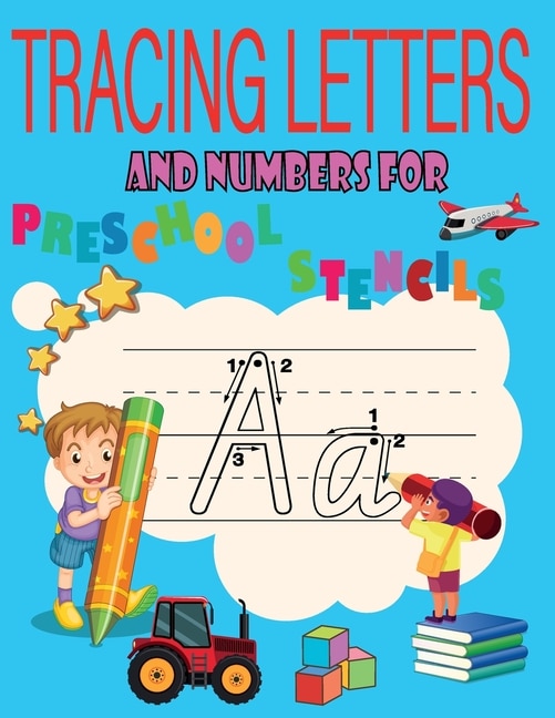 tracing letters and numbers for preschool stencils: preschool workbooks age 3 /toddler activity book /tracing letters and numbers for preschool / learning to write for preschoolers