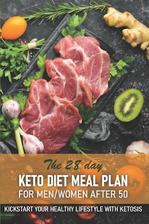 Front cover_The 28 Day Keto Diet Meal Plan For Menwomen After 50 Kickstart Your Healthy Lifestyle With Ketosis