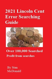 2021 Lincoln Cent Error Searching Guide: 100,000 Coins Searched