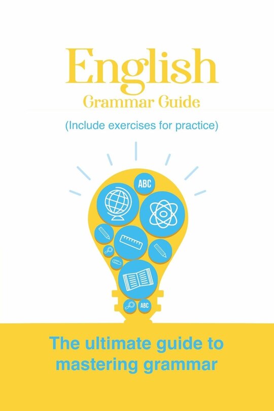English Grammar Guide: The ultimate guide to mastering grammar (Include exercises for practice)