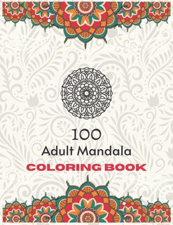 100 Adult Mandala Coloring Book: An Adult Coloring Book for Meditation with Fun, Easy, Stress Relief and Relaxation
