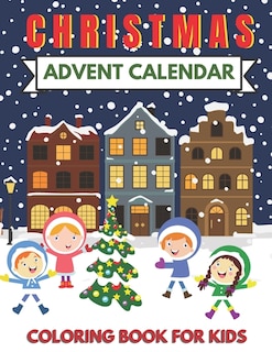 Christmas Advent Calendar Coloring Book for Kids: Great for the Countdown to Xmas. Cute Graphics for 25 Days. a Fun Gift for Girls and Boys, Toddlers, and Preschoolers.