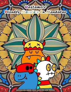 Qastamere Friendly Monsters On Mandalas: Coloring Book for Adults and older Children and teens. Funny designs of adorable monsters placed in front of a mandala, pattern or flowers. Stress relieving. For relaxation, concentration. Inexpensive.