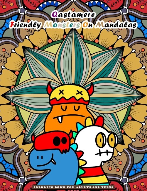 Qastamere Friendly Monsters On Mandalas: Coloring Book for Adults and older Children and teens. Funny designs of adorable monsters placed in front of a mandala, pattern or flowers. Stress relieving. For relaxation, concentration. Inexpensive.