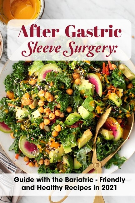 After Gastric Sleeve Surgery Guide With The Bariatric - Friendly And Healthy Recipes In 2021: Bariatric Gastric Sleeve Cookbook