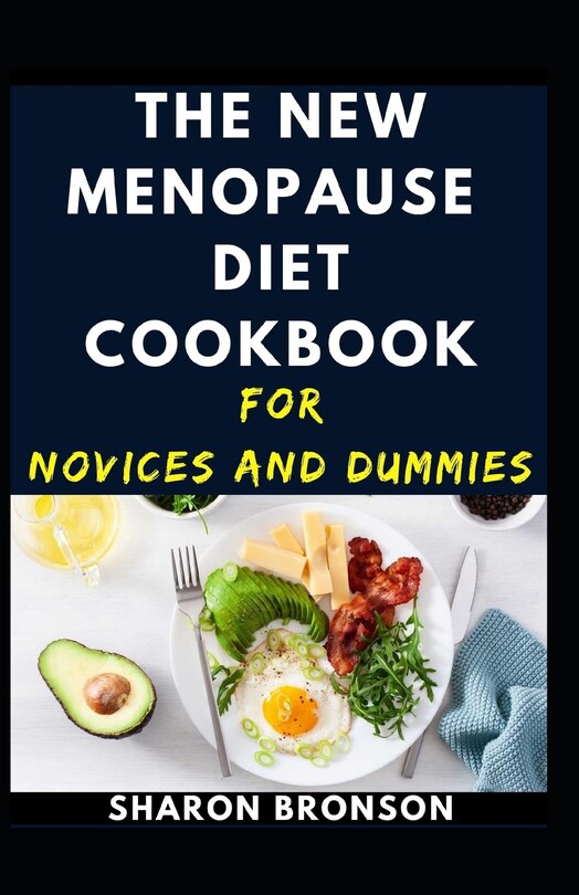 The New Menopause Diet Cookbook For Novices And Dummies