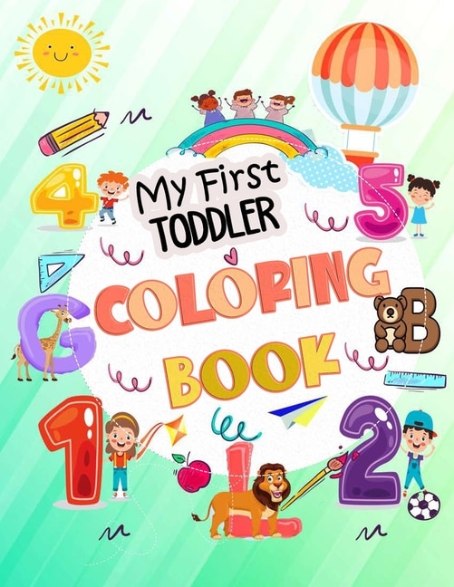 My First Toddler Coloring Book: My First Big Book of Easy Educational Coloring Pages of Animal Letters A to Z, Numbers for Boys & Girls, Kids ages 1-4, Preschool and Kindergarten (Kids coloring activity books)