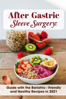 Front cover_After Gastric Sleeve Surgery Guide With The Bariatric - Friendly And Healthy Recipes In 2021