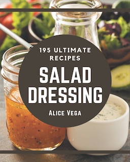 Front cover_195 Ultimate Salad Dressing Recipes