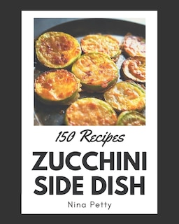 Front cover_150 Zucchini Side Dish Recipes