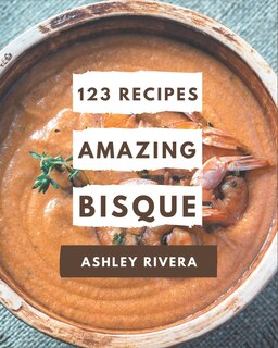 Front cover_123 Amazing Bisque Recipes