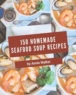 Front cover_150 Homemade Seafood Soup Recipes