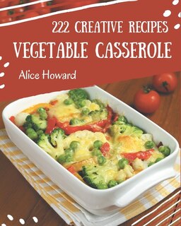 Couverture_222 Creative Vegetable Casserole Recipes