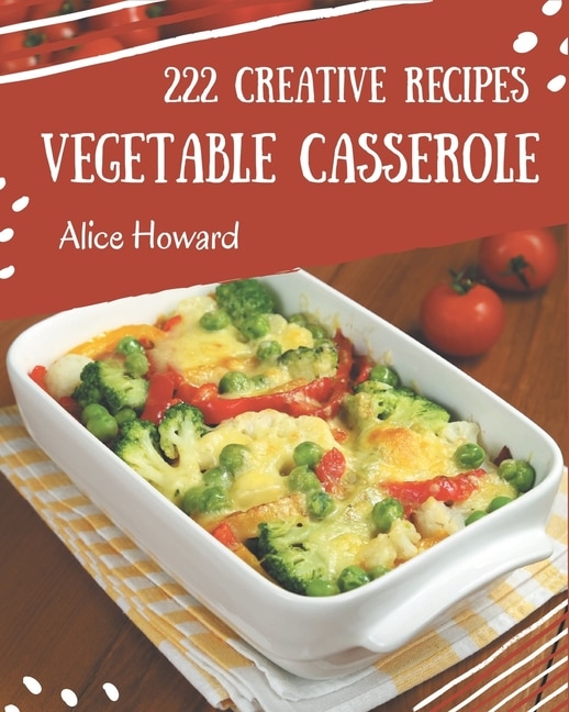 Couverture_222 Creative Vegetable Casserole Recipes