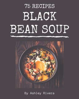 Couverture_75 Black Bean Soup Recipes